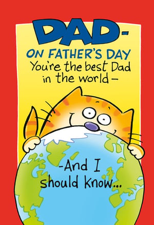 dad on father 's day you 're the best dad in the world and i should know