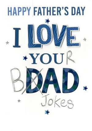 a happy father 's day card that says `` i love your bdad jokes '' .
