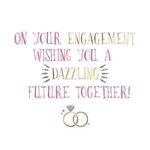 on your engagement wishing you a dazzling future together !