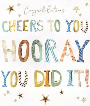congratulations cheers to you hooray you did it !