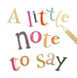 a colorful sign that says a little note to say