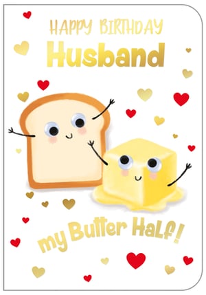 Celebrate that special 'Butter Half' with this charming "Happy Birthday Husband" card from Out of The Blue Studios Ltd. This delightful design features an adorable slice of toast and a pat of butter, both with sweet, smiling faces and outstretched arms, perfectly capturing the playful pun. Adorned with scattered red and gold hearts, it’s an ideal choice for wives looking to send a loving, humorous message to their husband on his birthday. This heartwarming card is sure to be a popular seller, appealing to customers seeking a unique and affectionate way to celebrate. Available in a convenient pack size of 1x6, ensuring your shelves are stocked with this lovely design.