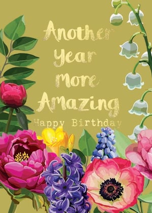 a birthday card with flowers and the words `` another year more amazing happy birthday ''