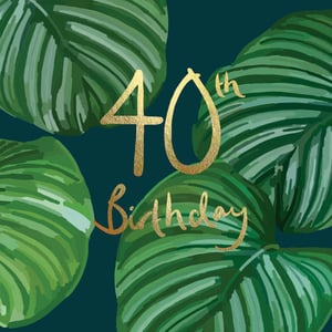 a 40th birthday card with green leaves and gold lettering