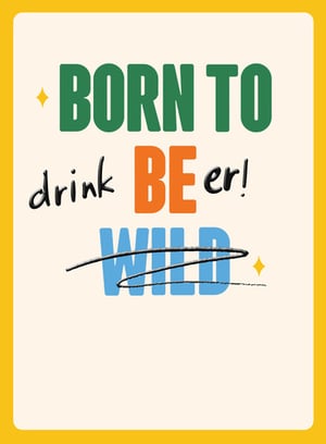 a poster that says born to drink beer wild