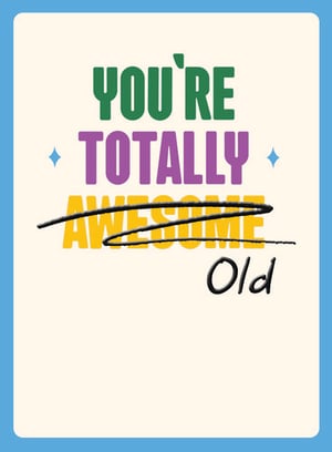 a poster that says you 're totally awesome old