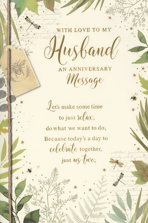 Show your love and appreciation with this delightful Husband Wedding Anniversary card from Simon Elvin. Adorned with a serene, nature-inspired design featuring elegant foliage, dragonflies, and a charming bee motif, this card offers a truly special touch. The tender message inside invites you to "make some time to just relax, do what we want to do, Because today's a day to celebrate together, just us two." It's the perfect way to convey a heartfelt anniversary wish for a day of shared relaxation. Stock up with this lovely card, available in a convenient pack of 6.