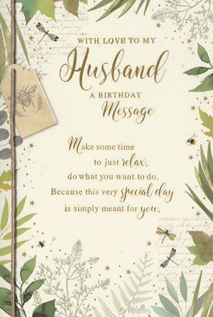 Celebrate your husband's special day with this beautiful birthday card from Simon Elvin. Featuring a charming nature-inspired design, it's adorned with delicate foliage, dragonflies, and bees, all in a soothing palette of greens and earthy tones. The heartfelt message inside reads: 'Make some time to just relax, do what you want to do, Because this very special day is simply meant for you.' It's the perfect way to show your love and appreciation. Each pack contains 6 cards, ideal for retailers looking to offer a thoughtful and elegant option for husbands' birthdays.