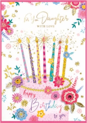 a birthday card for a daughter with flowers and candles on a cake .