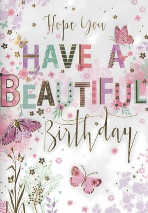 This charming birthday card features a warm message: 'Hope You Have A Beautiful Birthday'. The design showcases an array of colourful butterflies and delicate floral patterns in a soft palette of pinks, purples, and greens. Elegant gold script for 'Hope You' and 'Birthday' is paired with decorative, patterned lettering for 'HAVE A BEAUTIFUL'. Subtle glitter accents add a touch of sparkle, enhancing the celebratory feel. This card is a lovely choice for any female recipient, offering a beautiful way to send birthday wishes.