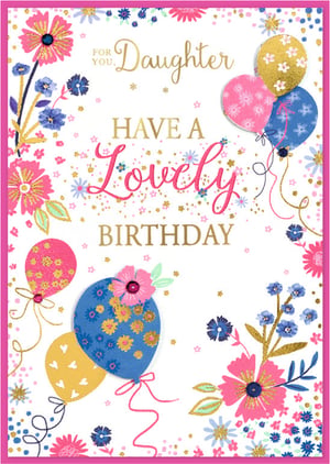 Celebrate your daughter's special day with this absolutely charming birthday card! Designed specifically 'For You, Daughter', this card features a delightful array of vibrant pink and blue flowers, intertwined with festive balloons adorned with pretty patterns and shimmering gold accents. The cheerful 'Have a Lovely Birthday' message is beautifully presented in a mix of elegant script and bold lettering, making it truly stand out. With its sparkling details and joyful design, this card is sure to bring a smile to her face. Supplied by Simon Elvin, each pack contains 6 identical cards, perfect for your retail offering.