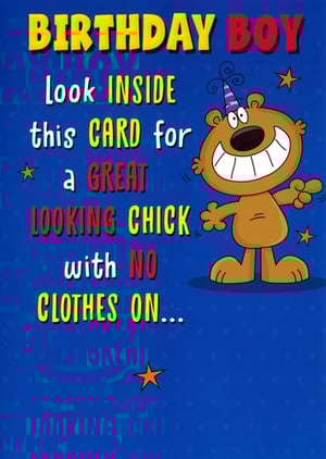 Bring a smile to your customers' faces with our 'Open Humorous' Birthday Boy card, proudly supplied by Simon Elvin. This brilliantly funny card is designed to deliver a classic punchline, featuring a cheerful bear and the playful message: "BIRTHDAY BOY look INSIDE this CARD for a GREAT LOOKING CHICK with NO CLOTHES ON..."

Its vibrant blue background and engaging cartoon illustration make it an eye-catching choice for any birthday celebration. Perfect for those seeking a light-hearted and memorable card, this design is sure to be a popular pick. Stock up on this delightful humour card, available in a convenient pack of 6 (1x6), and add some extra cheer to your greeting card display!