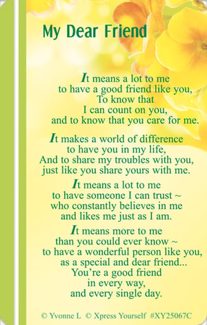 Help your customers celebrate the special bonds of friendship with our 'My Dear Friend' card. This beautifully designed card features a heartfelt poem expressing deep appreciation for a trusted friend, someone who makes a world of difference. The warm yellow and green floral design creates an inviting look, making it a perfect choice for any occasion. Ideal for those seeking a meaningful way to say 'thank you' or 'I care'. From Xpress Yourself, these touching cards are supplied in a convenient pack of 6, ready to grace your shelves and bring joy to countless friendships. A truly lovely addition to your greeting card selection.