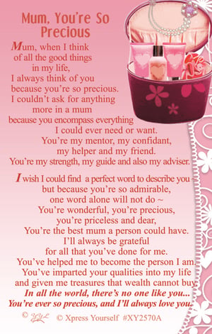 Show your mum just how much she means to you with our 'Mum, You're So Precious' card. This beautifully designed card features a heartfelt poem that perfectly captures the irreplaceable role a mother plays in our lives. Adorned with elegant pink hues and charming details, it's a wonderful way to express gratitude, love, and admiration.
The touching words describe a mum as a mentor, confidant, strength, and guide, making it an ideal choice for Mother's Day, her birthday, or any moment you want to celebrate her. Give the gift of words that truly convey her preciousness. Supplied by Xpress Yourself, these cards come in a convenient pack of 6.