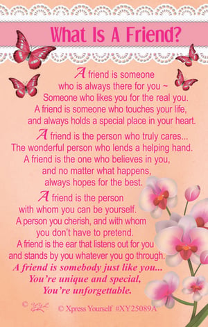 "What Is A Friend?" from Xpress Yourself is a truly heartwarming item, perfect for celebrating those special connections. This beautifully designed piece features delicate pink butterflies and elegant orchids against a warm peach background, framed by charming lace detailing. The touching message eloquently defines a friend as someone who is always there, believes in you, and makes you feel cherished and unforgettable. Ideal for expressing gratitude and love to a dear friend, this item is sure to resonate with customers looking for a meaningful token. Available in a convenient pack of 6, it's a wonderful addition to any gift or card selection.