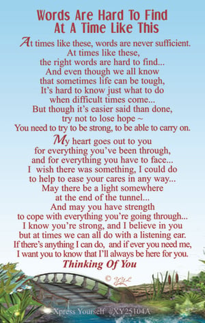 Offer a truly comforting message when words are hard to find with this heartfelt card from Xpress Yourself. Titled "Words Are Hard To Find At A Time Like This," this card beautifully conveys support during life's most challenging moments.
Featuring a serene design with a peaceful bridge, it carries a deeply empathetic message, assuring the recipient that they are not alone. With sentiments like "My heart goes out to you" and "I'll always be here for you," it's perfect for expressing care and understanding. This card is an ideal way to let someone know you're thinking of them and offering unwavering support. Each pack contains 6 cards, ready to provide solace to your customers.