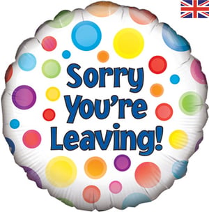 A balloon that says, "Sorry, you're leaving."